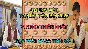Chung Kết Tạ Hiệp Tốn Bôi 2023. Tưởng Xuyên và Vương Thiên Nhất