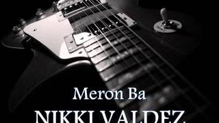 NIKKI VALDEZ - Meron Ba [HQ AUDIO] chords