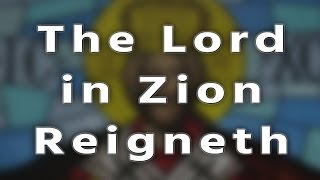 Video thumbnail of "The Lord in Zion Reigneth - Hymn"