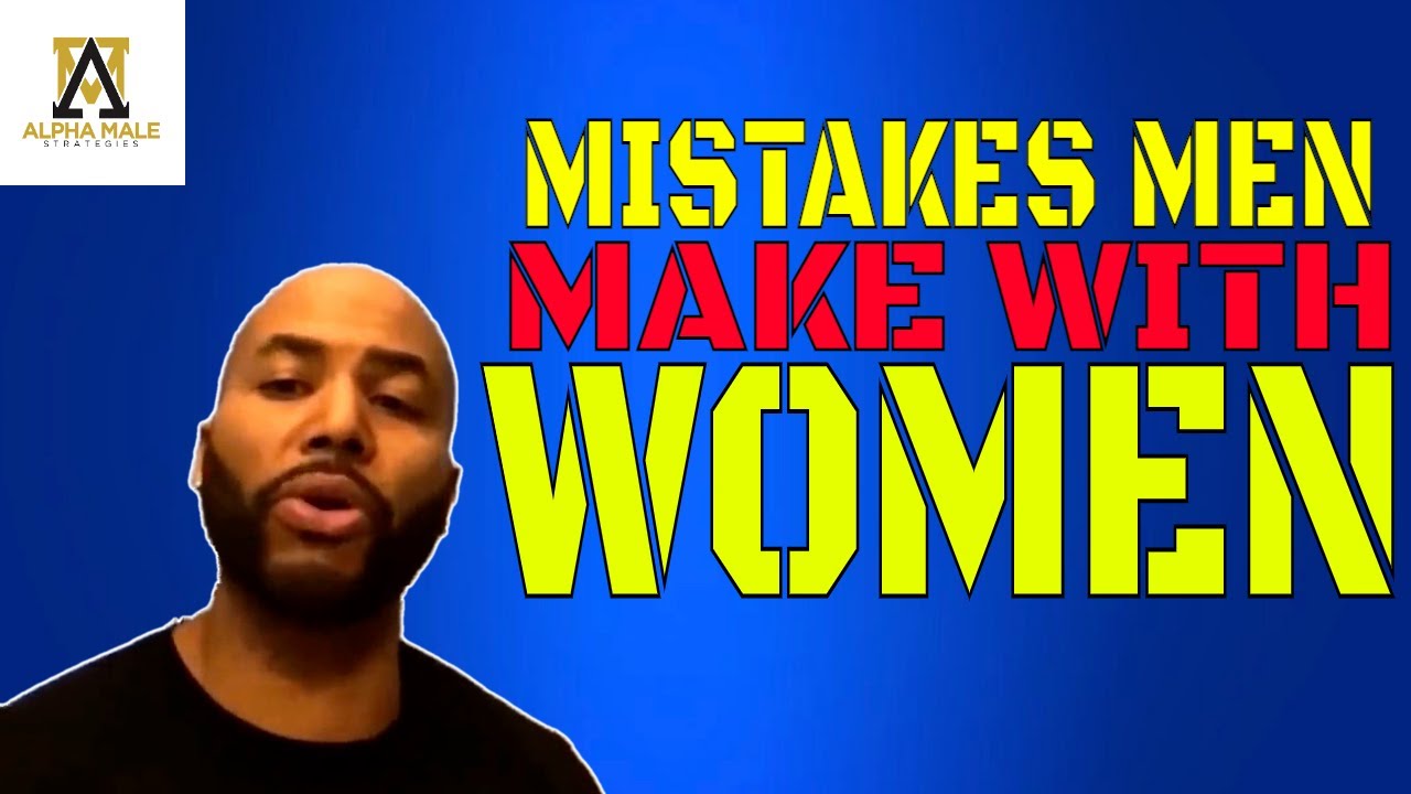 The Biggest Mistakes Men Make With Women - YouTube