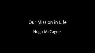 Famous Our Mission in Life - Hugh McCague Profile