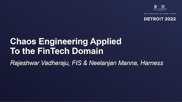 Chaos Engineering Applied To the FinTech Domain - Rajeshwar Vadheraju, FIS & Neelanjan Manna
