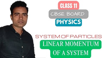 CLASS 11 | CBSE BOARD | PHYSICS | SYSTEM OF PARTICLES: LINEAR MOMENTUM OF A SYSTEM| YADAV SIR