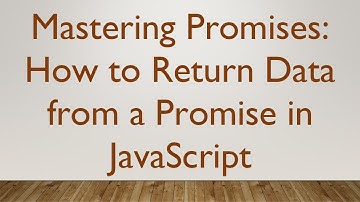 Mastering Promises: How to Return Data from a Promise in JavaScript
