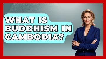 What Is Buddhism In Cambodia? - Exploring Southeast Asia