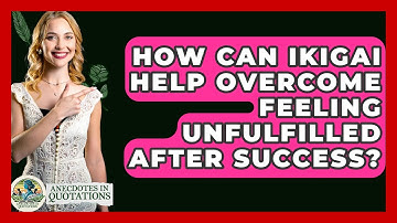 How Can Ikigai Help Overcome Feeling Unfulfilled After Success? - Anecdotes in Quotation