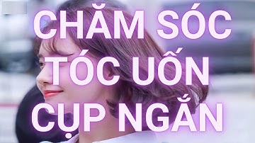 Cách Chăm Sóc Tóc Uốn Cụp Ngắn Và Cách Chăm Sóc Tóc Sau Khi Uốn Mềm Mượt Vào Nếp Tại Nhà | Mộc Tâm