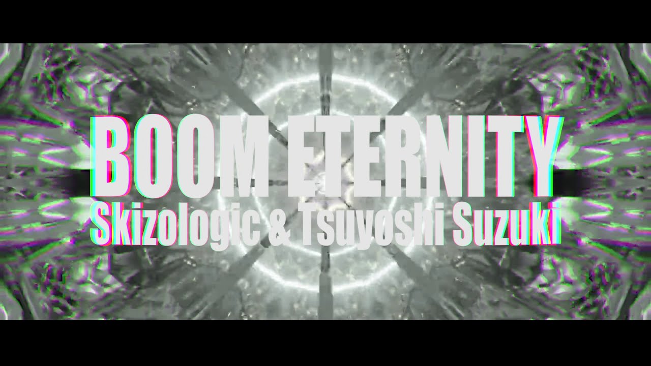 Skizologic & Tsuyoshi Suzuki - Boom Eternity 2020