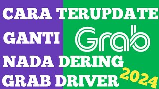 CARA TERUPDATE GANTI NADA DERING GRAB DRIVER 2024