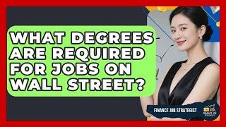 What Degrees Are Required for Jobs on Wall Street? - Finance Job Strategist