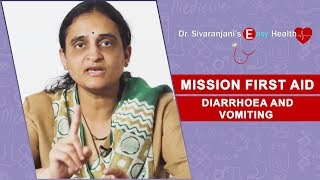 Mission First Aid - Diarrhoea and Vomiting - Dr Sivaranjani's Easy Health