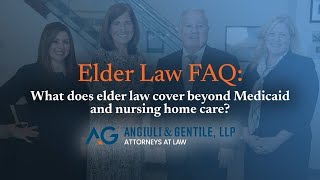 What does elder law cover beyond Medicaid and nursing home care | Angiuli & Gentile, LLP