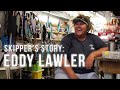 "Catch 'Em Better" Skipper's Story with Eddy Lawler