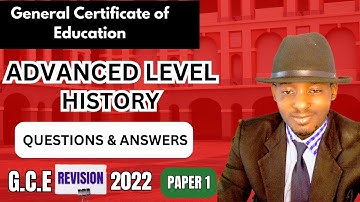 GCE Advanced Level History Paper 1, 2022. Revisions. Questions and Answers. Past Questions.