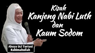 Kisah Kanjeng Nabi Luth dan kaum sodom || Abuya Uci Turtusi Rahimahullah