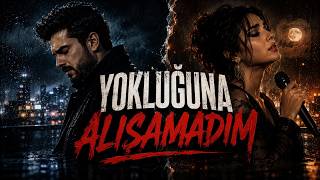Yokluğuna Alışamadım