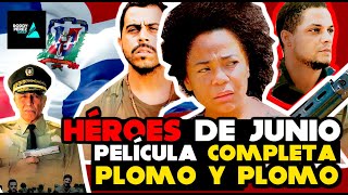 PELÍCULA DOMINICANA COMPLETA - HÉROES DE JUNIO - POR RODDY PÉREZ GROUP © 14 DE JUNIO #HEROESDEJUNIO