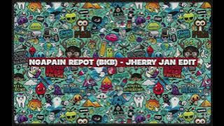NGAPAIN REPOT (BKB) - JHERRY JAN EDIT 