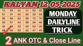 Kalyan Matka | Monday 12-05-2025 Daily Line Trick | 2 Ank Otc & Close Line | Kalyan Chart TrickToday
