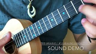 Video thumbnail of "Ted Ukulele#12"Healing " Hinoki Tenor Introduce & Sound Demo"