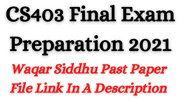 CS403 Final Term Exam Preparation 2021 | CS403 Final Term Past Papers Mega File of Waqar Siddhu