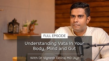 Understanding Vata In Your Body, Mind & Gut | With Dr Vignesh Devraj