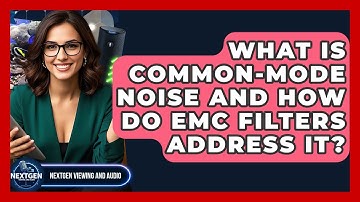 What Is Common-mode Noise And How Do EMC Filters Address It? - NextGen Viewing and Audio