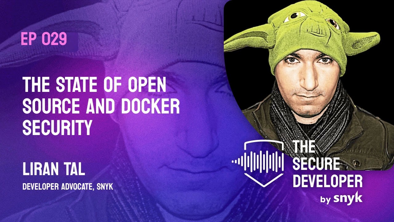 EP 029 - The State Of Open Source And Docker Security With Liran Tal