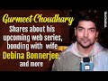 Gurmeet Choudhary opens up about his upcoming project, birthday plans, bonding wife Debina, and more