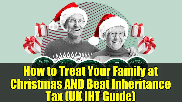 How to Treat Your Family at Christmas AND Beat Inheritance Tax (UK IHT Guide)