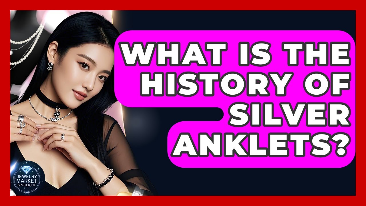 What Is The History Of Silver Anklets? - Jewelry Market Spotlight