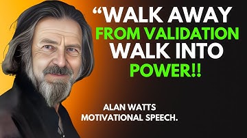 ALAN WATTS|| Walk Away From Validation, Walk Into Power -Alan Watts Best Motivational Speech