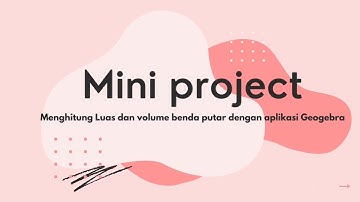 Mini Project Matematika Dasar ( Mencari luas dan volume benda putar menggunakan Geogebra )