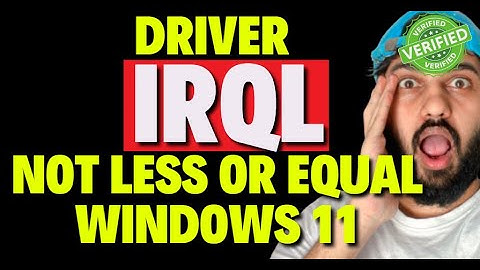 Driver IRQL Not Less or Equal Windows 11