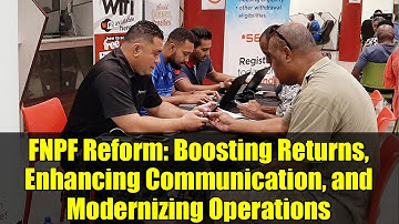 FNPF Reform: Boosting Returns, Enhancing Communication, and Modernizing Operations
