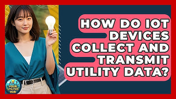 How Do IoT Devices Collect and Transmit Utility Data? - Your Utilities Hub