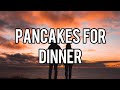 Lizzy Mcalpine| Pancakes For Dinner(lyrics)