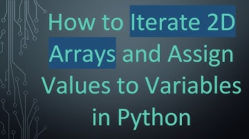 How to Iterate 2D Arrays and Assign Values to Variables in Python