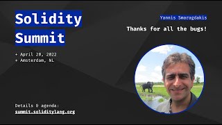 Solidity Summit 2022 - 03 Thanks for all the bugs! - Yannis Smaragdakis