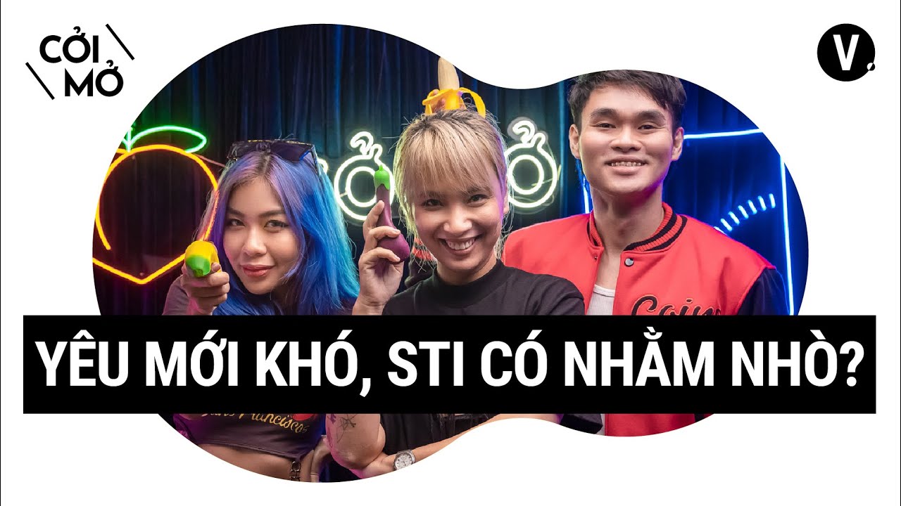 Yêu mới khó, STI có nhằm nhò | Cởi Mở EP11 - youtube