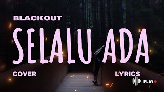 BLACKOUT – SELALU ADA  (Cover & Lyric) – COVER BY MEISITA LOMANIA