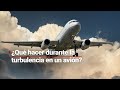 ¿Qué medidas se deben tomar ante una turbulencia en un avión? Te dejamos algunas recomendaciones