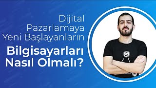 Dijital Pazarlamaya Yeni Başlayanların Bilgisayarları Nasıl Olmalı?