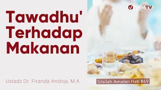 Tawadhu' Terhadap Makanan - Ustadz Dr. Firanda Andirja M.A. - Silsilah Amalan Hati #69
