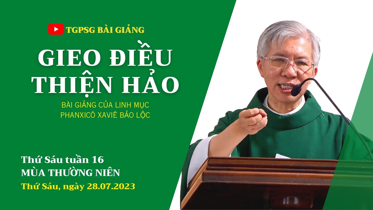 Gieo điều thiện hảo - Lm Phanxicô Xaviê Bảo Lộc Thứ Sáu tuần 16 TN