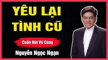 Truyện Hay Nguyễn Ngọc Ngạn - YÊU LẠI TÌNH CŨ - Đọc Truyện Đêm Khuya