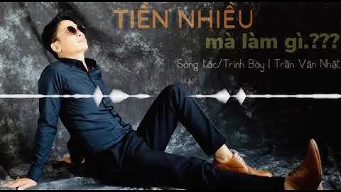 TRẦN VĂN NHẬT- TIỀN NHIỀU MÀ LÀM GÌ..?https://youtube.com/channel/UCW94sSWVsq7enPyeOGAeDrw