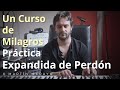 Un Curso de Milagros - Práctica expandida de Perdón