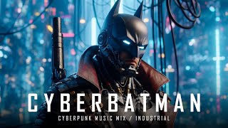 Dark Cyber Music Mix "CYBERBATMAN" / Cyberpunk / Industrial / Midtempo
