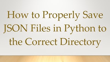 How to Properly Save JSON Files in Python to the Correct Directory
